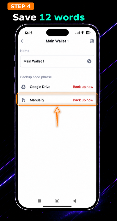 Save the 12 words. Go to the seed phrase (secret phrase) backup section. Choose the "Back up manually" (or Back up now) option so the app displays the 12 words, which you must write down on paper in the strict exact order and hide securely.