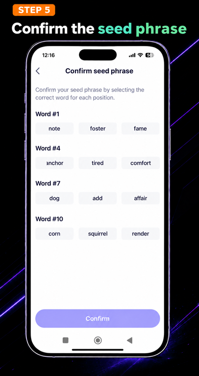 Confirm the seed phrase. To complete the setup, pass the verification to ensure the phrase was written down correctly. The app will ask you to select the correct words for a few random positions (e.g., for words #1, #4, #7, and #10) — select them and tap "Confirm".