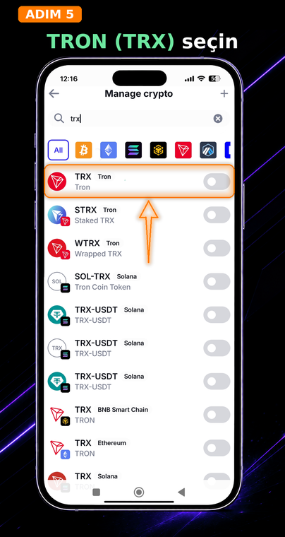TRON (TRX) seçin. Arama sonuçlarında orijinal TRON ağı coini bulun. Adın altındaki etikete çok dikkat edin: Solana, Ethereum veya BNB Smart Chain ağlarındaki sarılmış (wrapped) TRX tokenlerini yanlışlıkla seçmemek için orada "Tron" yazdığından emin olun