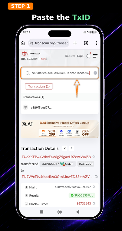 Paste the TxID. Copy your transaction hash and paste it into the search field on the TronScan homepage to find transfer details.